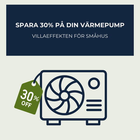 Nu kan du spara 30 % på värmepumpen – Villaeffekten